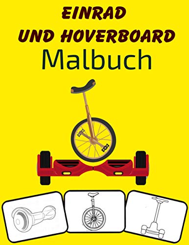 Einrad und Hoverboard Malbuch: Farbe und Spaß! mit diesem fantastischen Malbuch...
