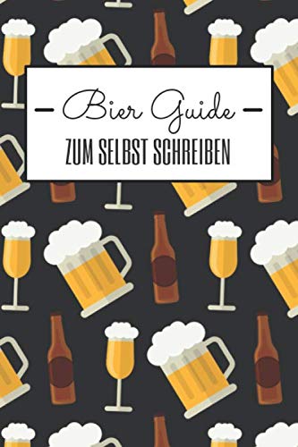 Bier Guide zum selbst Schreiben: Bier-Geschenk für Biertrinker und...