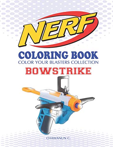 NERF Coloring Book : BOWSTRIKE: Color Your Blasters Collection, N-Strike Elite,...