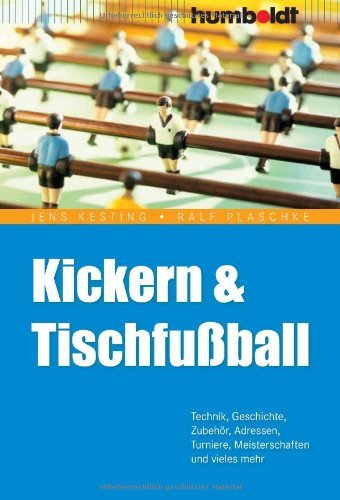 Kickern & Tischfußball.: Technik, Geschichte, Zubehör, Adressen, Turniere,...