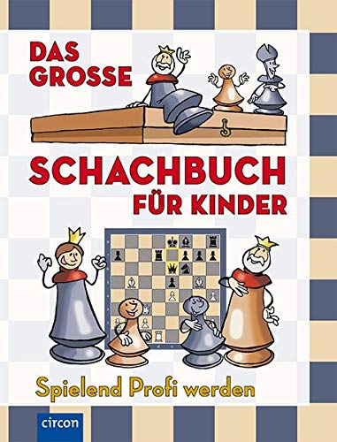 Das große Schachbuch für Kinder: Spielend Profi werden