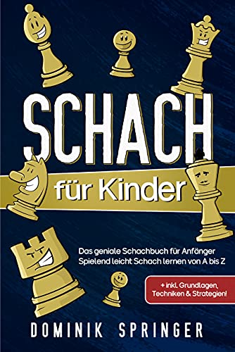Schach für Kinder: Das geniale Schachbuch für Anfänger - Spielend leicht...
