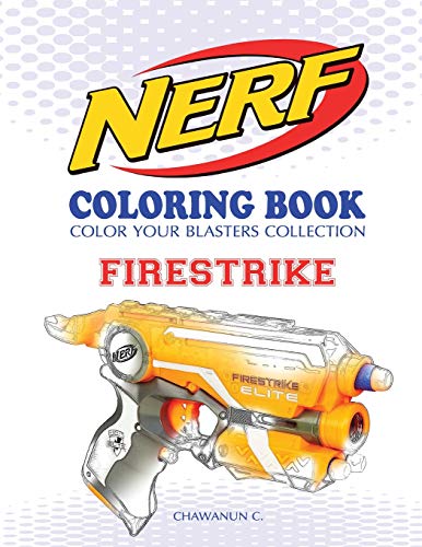 NERF Coloring Book : FIRESTRIKE: Color Your Blasters Collection, N-Strike Elite,...